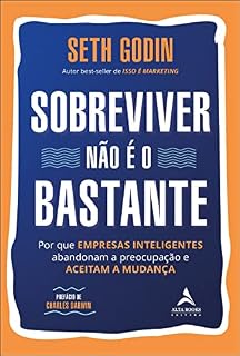 Livro Sobreviver não é o bastante: por que empresas inteligentes abandonam a preocupação e aceitam a mudança