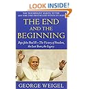 The End and the Beginning: Pope John Paul II--The Victory of Freedom, the Last Years, the Legacy