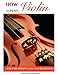 How to Play Violin: A Step-By-Step Guide for Beginners