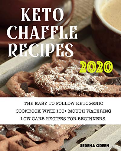 Keto Chaffle Recipes: 100+ Mouth Watering Low Carb Recipes For Beginners. Bonus: Gluten Free Recipes For Athletes + Anti Aging Recipes For Women Over 50 + Ketogenic Diet Cookbook by [Green, Serena]