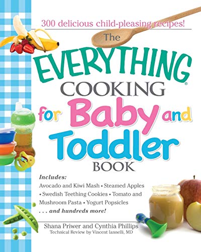The Everything Cooking For Baby And Toddler Book: 300 Delicious, Easy Recipes To Get Your Child Off To A Healthy Start by Shana Priwer