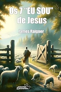 Livro OS 7 "EU SOU" DE JESUS: Descubra as revelações sem precedentes de Jesus sobre sua verdadeira identidade