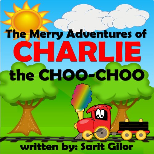 Children's Book: The Merry Adventures of Charlie the Choo-Choo (Happy Kids Bedtime Stories for ages 3-7)