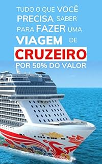 Livro TUDO O QUE VOCÊ PRECISA SABER PARA FAZER UMA VIAGEM DE CRUZEIRO POR 50% DO VALOR.: A Economia Conectada na Viagem de Cruzeiro Marítimo.