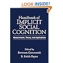 Handbook of Implicit Social Cognition: Measurement, Theory, and Applications