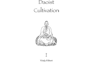 Daoist Cultivation, Book 1: Fundamental Theory and Philosophy: Explanation of Qigong, Neigong and Neidan