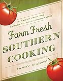 Farm Fresh Southern Cooking: Straight from the Garden to Your Dinner Table by Tammy Algood