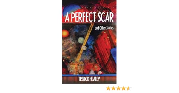 A Perfect Scar Other Stories Kindle Edition By Healey Trebor Literature Fiction Kindle Ebooks Amazon Com