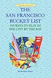 The San Francisco Bucket List: 100 Ways to Play in the City by the Bay by Jen Green, Dave Green