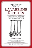 Secrets from the La Varenne Kitchen: 50 Essential Recipes Every Cook Needs to Know Secrets from the La Varenne Kitchen: 50 Essential Recipes Every Cook Needs to Know