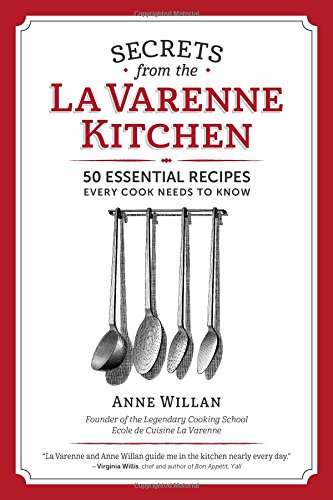 Download Secrets from the La Varenne Kitchen: 50 Essential Recipes Every Cook Needs to Know