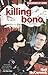 Killing Bono: I Was Bono's Doppelganger by Neil McCormick