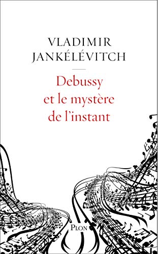 Debussy et le mystère de l'instant (French Edition) by Vladimir Jankelevitch