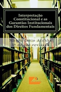 Livro Interpretação Constitucional e as Garantias Institucionais dos Direitos Fundamentais