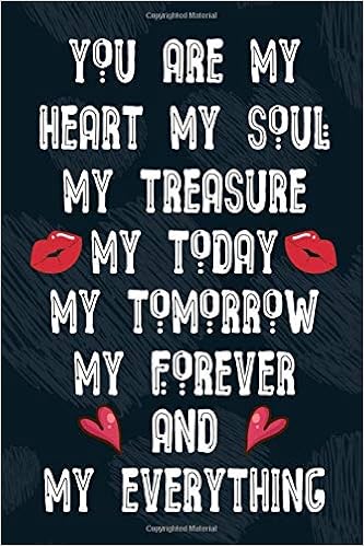 Amazon Com You Are My Heart My Soul My Treasure My Today My Tomorrow And My Everything Funny Valentine S Day Notebook Journal For Husband Wife Also Valentine S Journal Notebook With Cute Lovely