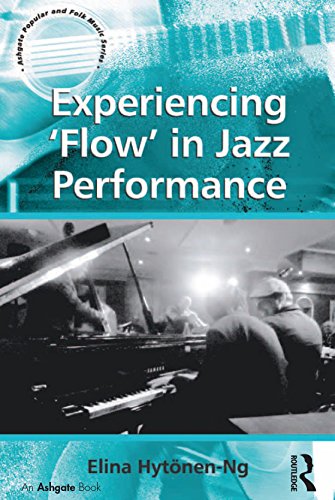 Experiencing 'Flow' in Jazz Performance (Ashgate Popular and Folk Music Series)