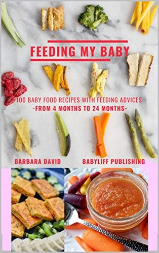 Feeding My Baby: Baby Food Recipes With Feeding Advices - From 4 Months To 24 Months - [Print Replica] Kindle Edition