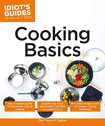 Cooking Basics: Tips on Mastering the Fundamentals of Good Cooking (Idiot's Guides)