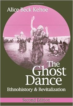 The Ghost Dance: Ethnohistory and Revitalization The Ghost Dance: Ethnohistory and Revitalization