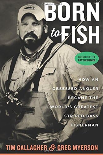 Tim GallagherBorn To Fish: How an Obsessed Angler Became the World's Greatest Striped Bass Fisherman