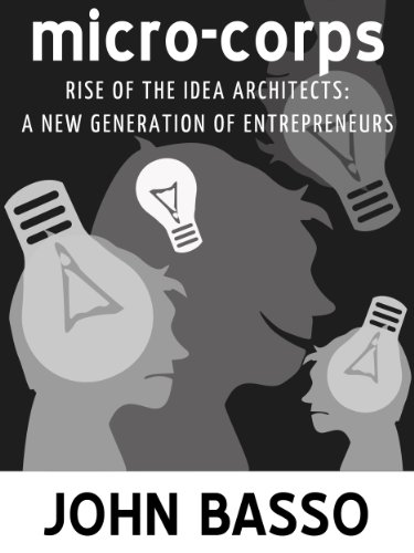 Micro-corps: Rise of the Idea Architects (A New Generation of Entrepreneurs)
