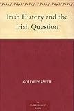 Front cover for the book Irish History and The Irish Question by Goldwin Smith