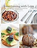 Entertaining with Love: Inspired recipes for everyday entertaining by Marc J. Sievers, Ryan L. Sievers