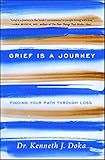Grief Is a Journey: Finding Your Path Through Loss by Dr. Kenneth J. Doka