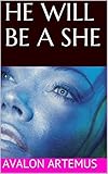 HE WILL BE A SHE by Avalon Artemus, Joe Stevens