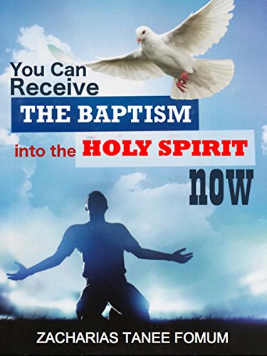 You Can Receive The Baptism Into The Holy Spirit Now Practical Helps For The Overcomers Book 17 - 