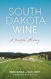 South Dakota Wine: A Fruitful History (American Palate) by Denise DePaolo, Kara Sweet