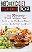 Ketogenic Diet To Die For: Top 30 Insanely Good Ketogenic Diet Recipes to The Benefits of A Low- Carb, High- Fat Diet
