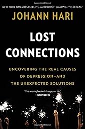 Lost Connections: Uncovering the Real Causes of Depression – and the Unexpected Solutions