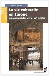 La  vie culturelle en Europe au tournant des XIXe et XXe siècles