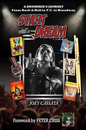 START WITH A DREAM: A Drummer's Journey from Rock & Roll to T.V. to Broadway