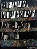 Programming Informix SQL-4GL : A Step by Step Approach, Kipp, Cathy, 0131493949