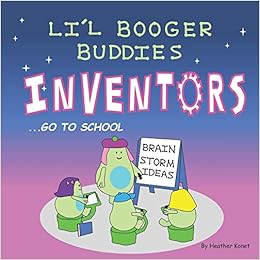 Li'l Booger Buddies Inventors Go to School, by Heather Konet
