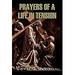 Prayers of a Life in Tension