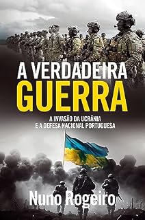 Livro A Verdadeira Guerra – A Invasão da Ucrânia e a Defesa Nacional Portuguesa