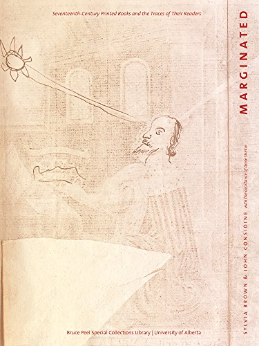 Marginated: Seventeenth-Century Printed Books and the Traces of Their Readers (Bruce Peel Special Co by 