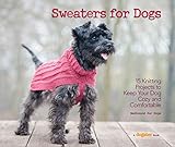 Sweaters for Dogs: 15 Knitting Projects to Keep