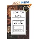 How to Live: Or A Life of Montaigne in One Question and Twenty Attempts at an Answer