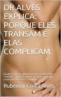 Livro DR.ALVES EXPLICA: PORQUE ELES TRANSAM E ELAS COMPLICAM.