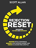Rejection Reset: Restore Social Confidence, Reshape Your Inferior Mindset, and Thrive In a Shame-Free Lifestyle (2nd Edition)