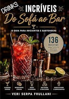 Livro Drinks Incríveis Do Sofá ao Bar: O Guia para Iniciantes e Bartenders