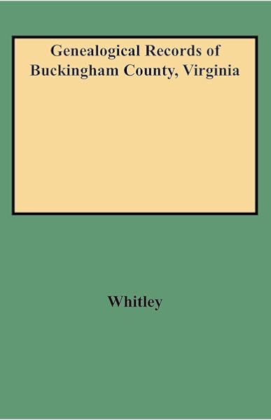 Genealogical Records Of Buckingham County Virginia Whitley Edythe Rucker 9780806310558 Amazon Com Books
