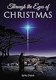 Through the Eyes of Christmas: Keys to Unlocking the Spirit of Christmas in Your Heart by Ron Davis