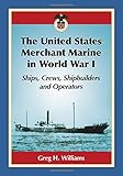 Image de The United States Merchant Marine in World War I: Ships, Crews, Shipbuilders and Operators