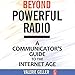 Beyond Powerful Radio: A Communicator's Guide to the Internet Age: News, Talk, Information & Personality by 