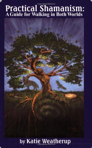 Practical Shamanism, a Guide for Walking in Both Worlds